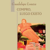 libro compro luego existo guadalupe loaeza